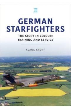 Poza produsului German Starfighters: The Story in Colour: Training and Service - Klaus Kropf