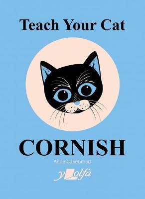 Teach Your Cat Cornish - Anne Cakebread