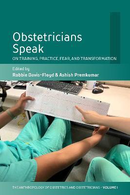 Obstetricians Speak: On Training, Practice, Fear, and Transformation - Robbie Davis-floyd