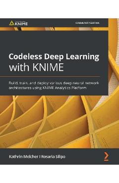 Coperta cărții 'Codeless Deep Learning with KNIME: Build, train, and deploy various deep neural network architectures using KNIME'