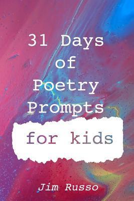 31 Days of Poetry Prompts for Kids - Jim Russo