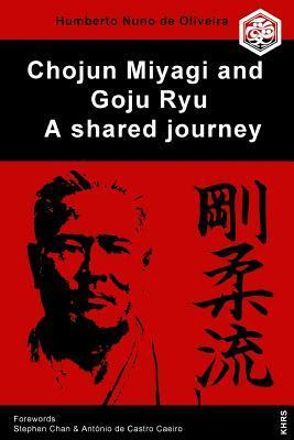 Chojun Miyagi and Goju Ryu: A Shared Journe - Stephen Chan Phd
