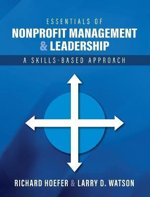 Essentials of Nonprofit Management and Leadership: A Skills-Based Approach - Richard Hoefer