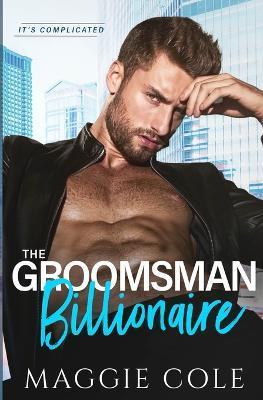 The Groomsman Billionaire - Maggie Cole