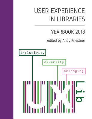 User Experience in Libraries Yearbook 2018: Inclusivity, Diversity, Belonging - Andy Priestner