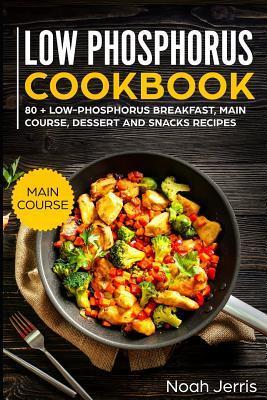 Low Phosphorus Cookbook: Main Course - Jerris Noah