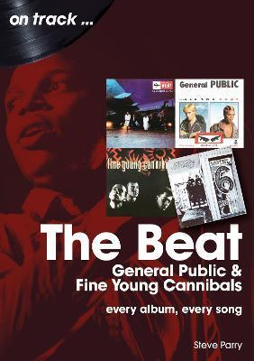 The Beat, General Public and Fine Young Cannibals: Every Album, Every Song - Steve Parry