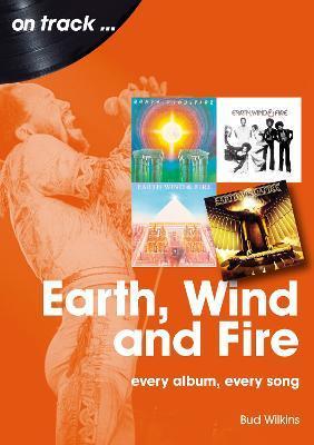 Earth, Wind and Fire: Every Album, Every Song - Bud Wilkinson