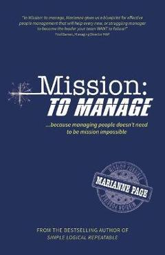 Coperta cărții 'Mission: To Manage: Because managing people doesn't need to be mission impossible - Marianne Page'