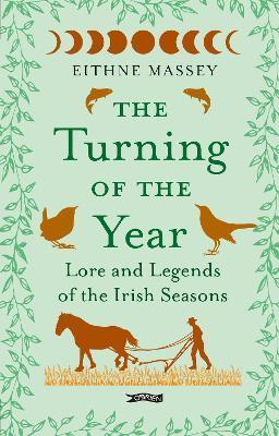 The Turning of the Year: Lore and Legends of the Irish Seasons - Eithne Massey
