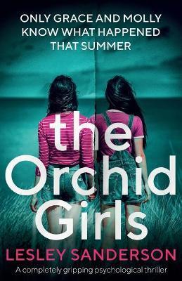 The Orchid Girls: A completely gripping psychological thriller - Lesley Sanderson