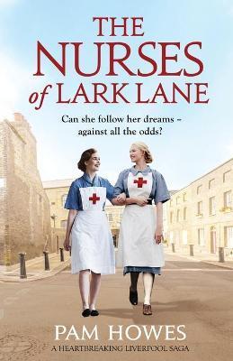 The Nurses of Lark Lane: A heartbreaking Liverpool saga - Pam Howes