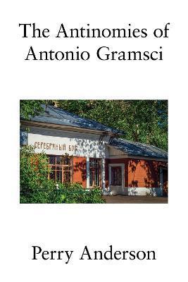 The Antinomies of Antonio Gramsci - Perry Anderson