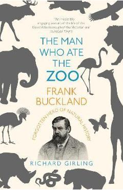 Coperta cărții 'The Man Who Ate the Zoo: Frank Buckland: Forgotten Hero of Natural History - Richard Girling'