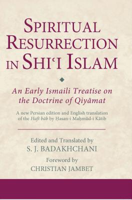 Spiritual Resurrection in Shi'i Islam: An Early Ismaili Treatise on the Doctrine of Qiyamat - Christian Jambet
