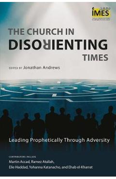 Coperta cărții 'The Church in Disorienting Times: Leading Prophetically Through Adversity - Jonathan Andrews'