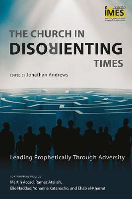 The Church in Disorienting Times: Leading Prophetically Through Adversity - Jonathan Andrews