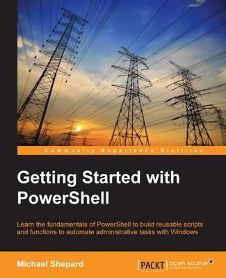 Getting Started with PowerShell - Mike Shephard