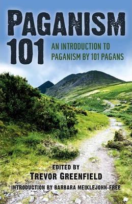 Paganism 101: An Introduction to Paganism by 101 Pagans - Trevor Greenfield