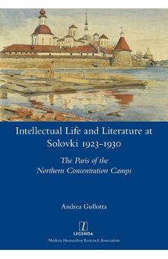 Coperta cărții 'Intellectual Life and Literature at Solovki 1923-1930: The Paris of the Northern Concentration Camps - Andrea Gullotta'