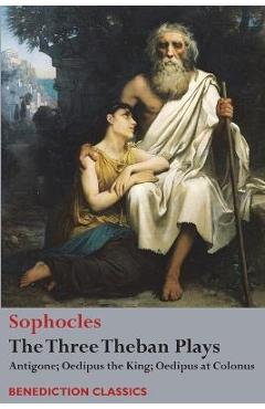 Coperta cărții 'The Three Theban Plays: Antigone; Oedipus the King; Oedipus at Colonus - Sophocles'