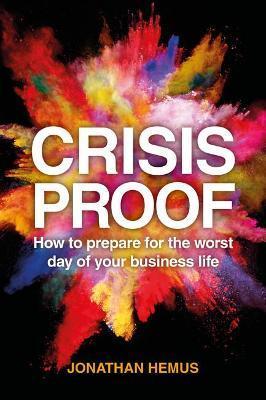 Crisis Proof: How to prepare for the worst day of your business life - Jonathan Hemus