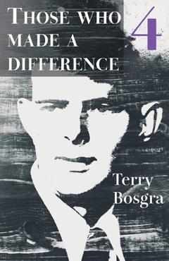 Coperta cărții 'Those Who Made a Difference 4 - Terry Bosgra'