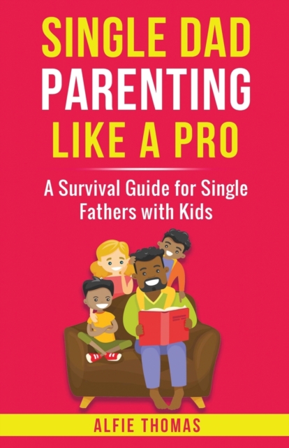 Single Dad Parenting Like a Pro - Alfie Thomas
