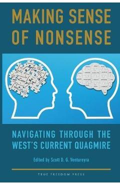 Coperta cărții 'Making Sense of Nonsense: Navigating Through the West's Current Quagmire - Scott D. G. Ventureyra'