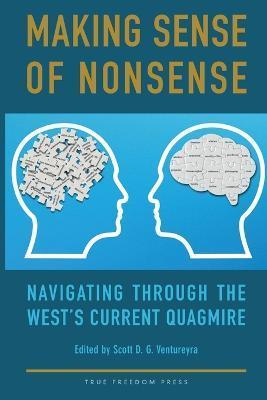 Coperta cărții 'Making Sense of Nonsense: Navigating Through the West's Current Quagmire - Scott D. G. Ventureyra'