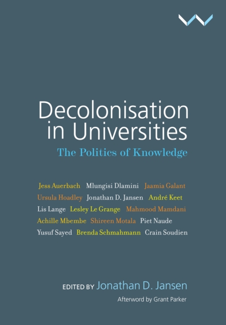 Decolonisation in Universities: The Politics of Knowledge - Jonathan Jansen