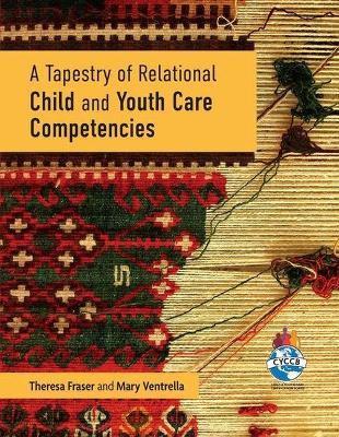A Tapestry of Relational Child and Youth Care Competencies - Theresa Fraser