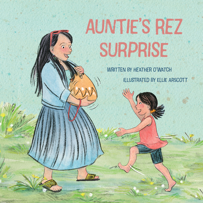 Auntie's Rez Surprise - Heather O'watch