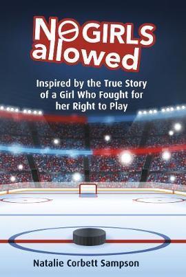 No Girls Allowed: Inspired by the True Story of a Girl Who Fought for Her Right to Play - Natalie Corbett Sampson