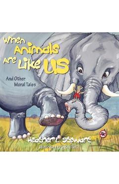 Coperta cărții 'When Animals Are Like Us: And Other Moral Tales - Heather L. Stewart'