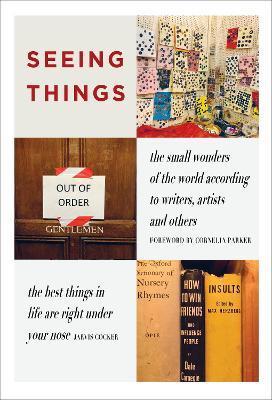 Seeing Things: The Small Wonders of the World According to Writers, Artists and Others - Julian Rothenstein