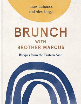 Brunch with Brother Marcus: Recipes from the Eastern Med - Tasos Gaitanos