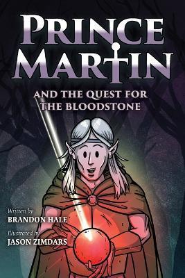 Prince Martin and the Quest for the Bloodstone: A Heroic Saga About Faithfulness, Fortitude, and Redemption (Grayscale Art Edition) - Brandon Hale