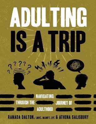 Adulting Is A Trip: Navigating Through the Journey of Adulthood - Ranada Dalton