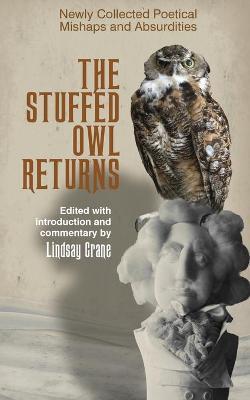 The Stuffed Owl Returns: Newly Collected Poetical Mishaps and Absurdities - Lindsay Crane