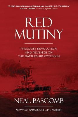 Red Mutiny: Freedom, Revolution, and Revenge on the Battleship Potemkin - Neal Bascomb