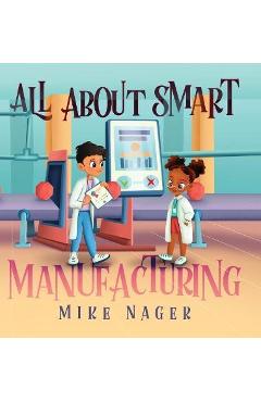 Coperta cărții 'All About Smart Manufacturing - Mike Nager'