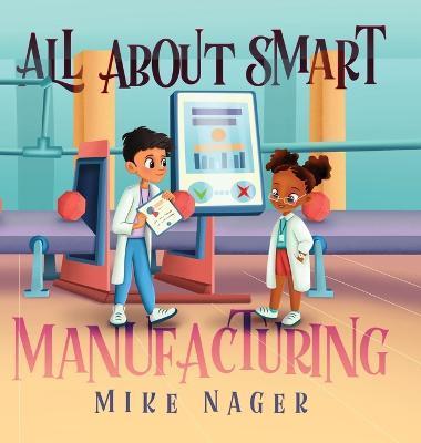 All About Smart Manufacturing - Mike Nager