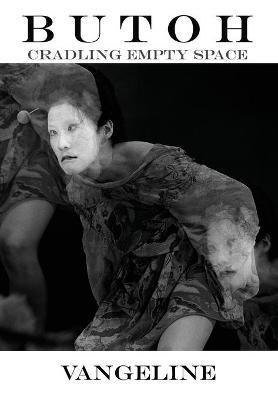 Butoh: Cradling Empty Space - Vangeline