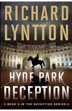 Coperta cărții 'Hyde Park Deception: An International Political Spy Thriller - Richard Lyntton'