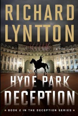 Hyde Park Deception: An International Political Spy Thriller - Richard Lyntton