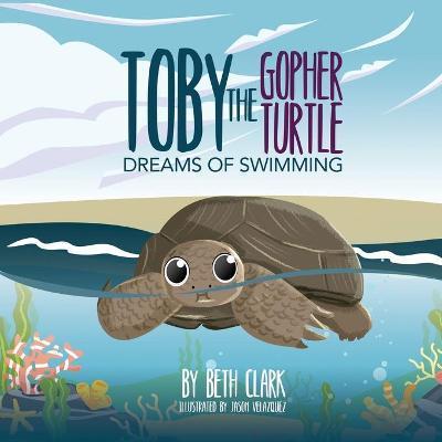 Toby The Gopher Turtle Dreams of Swimming - Beth Clark