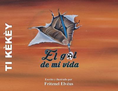 Ti Kekey / Spanish version-The goal of my life / El gol de mi vida - Fritznel Elveus