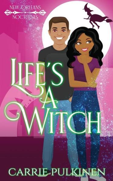Life's a Witch: A Paranormal Romantic Comedy - Carrie Pulkinen