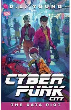 Coperta cărții 'Cyberpunk City Book Five: The Data Riot - D. L. Young'
